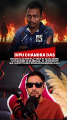 Dipu Chandra Das, a 25-year-old Hindu man, was brutally lynched by a mob in the city of Mymensingh, Bangladesh.