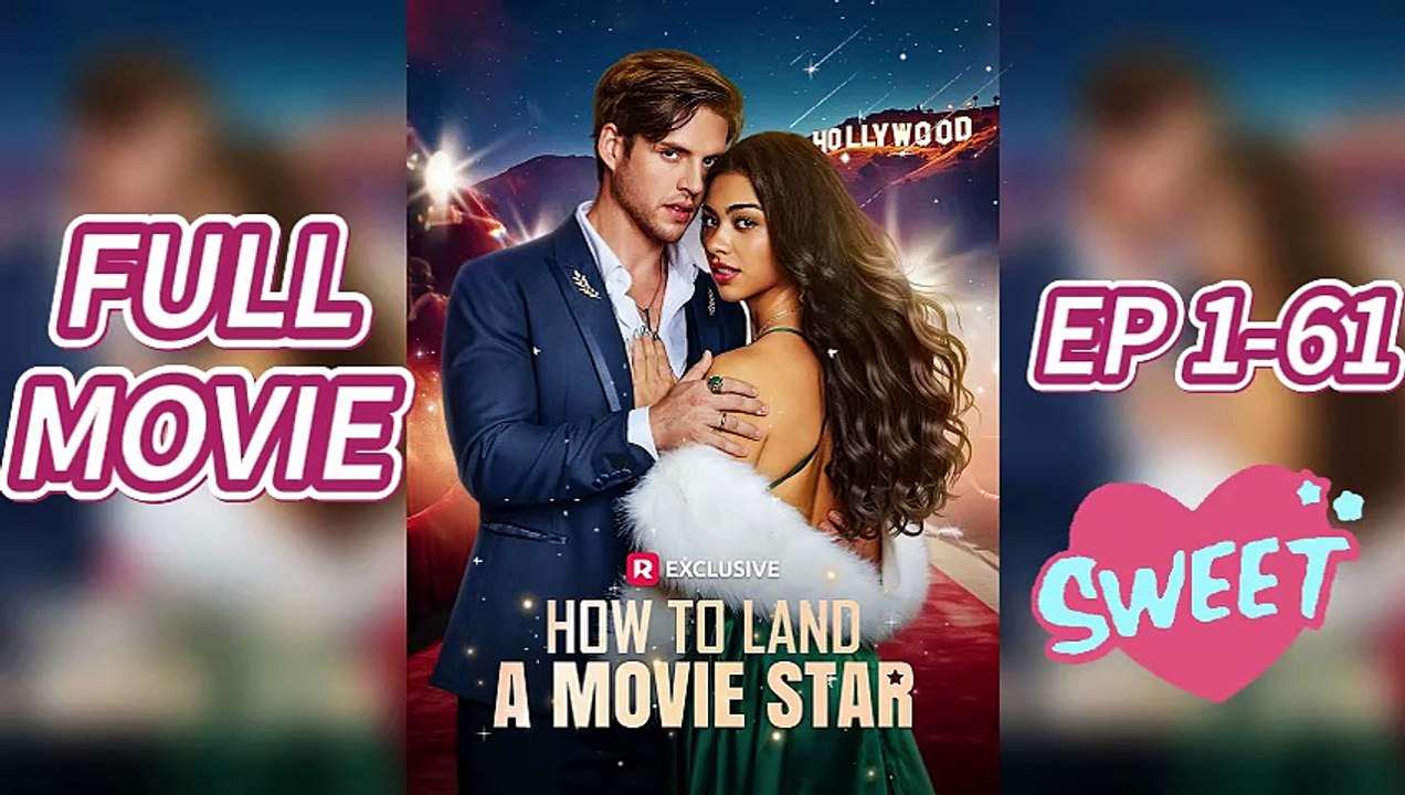 How to Land a Movie Star- 🌠FULL&DETAILED VERSION(EP1-61)