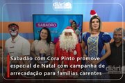 Sabadão com Cora Pinto promove especial de Natal com campanha de arrecadação para famílias carentes