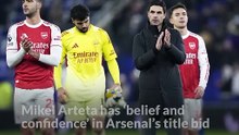 Mikel Arteta has ‘belief and confidence’ in Arsenal’s Premier League title bid
