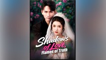 Shadows of Love, Flames of Truth - Chinese Drama - English Sub