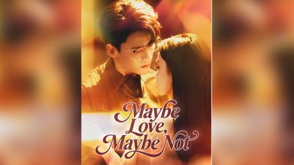 Maybe Love, Maybe Not Full Movie