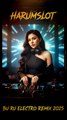 Harumslot Bu Ru 逍遥Lee - 不如 Electro Remix 2025 | Slot Gacor