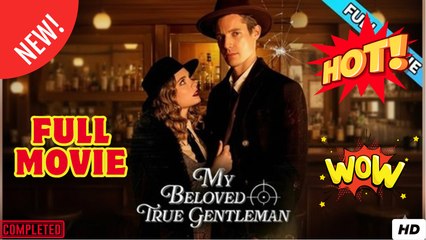 My Beloved True Gentleman - Full Movie