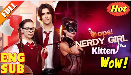 Opps! Nerdy Girl is my Kitten - FULL MOVIE🌻