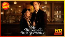 ]My Beloved True Gentleman | Full Movie HD - Best Drama ShortFilms Hot Romance Love