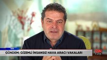 Gizemli insansız hava aracı vakaları ve olası İstanbul depremine uluslararası bakış 5N1K'da konuşuldu
