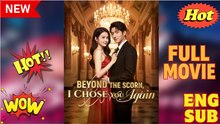 Beyond the Scorn I Chose You Again Drama Movies English Sub