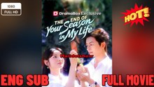 The End of Your Season in My Life New Movie 2025 -FULL ENGLISH SUB