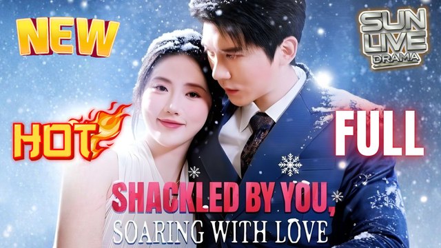 Shackle By You Soaring With Love Full Movie HD Vertical Short I Best CDrama ShortFilms Hot Billionaire CEO Dark Love Chinese Romance 2025