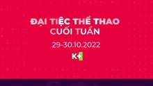 Đại Tiệc Thể Thao Cuối Tuần trên K+ | 29 & 30/10/2022 (FPT Play)
