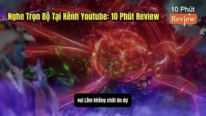 Tiên Nghịch Tập 237~239: Chém Minh Hải, Vương Lâm Thức Tỉnh Chu Tước Thánh Hỏa