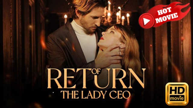 Return Of The Lady CEO Full Movie HD - Drama ShortFilms Hot