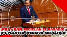 🔥🚨¡SIN PALABRAS, PRI Y PAN RECICLAN EL PASADO! ¡Y el PT PLANTEA PASAR a la OFENSIVA MEDIÁTICA!