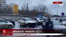 Moskova'da Rus generalin arabası havaya uçtu