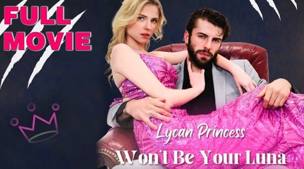Lycan Princess Won't Be Your Luna Full Movie - ShortMax