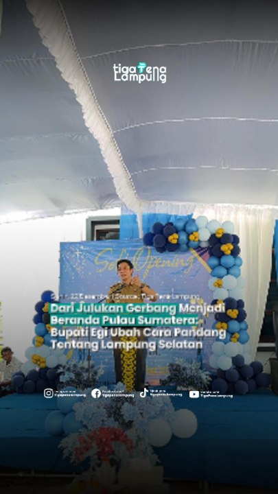 Dari Julukan Gerbang Menjadi Beranda Pulau Sumatera: Bupati Egi Ubah Cara Pandang Tentang Lampung Selatan