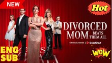 Divorced Mom Beats Them All [ SHORT DRAMA WITH HIGH QUALITY 2025 ]
