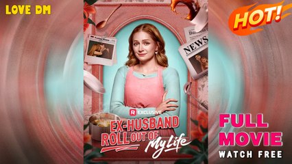 Ex-Husband Roll Out of My Life (2025) #reelshort #fullmovie