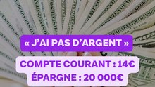 « J’ai pas d’argent » : Compte courant : 14€ Épargne : 20 000€