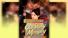 Our Story In Memory & Detailed Version