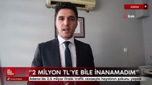 Adana'da 2,6 milyar liralık trafik cezasıyla hayatının şokunu yaşadı