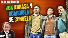 La Retaguardia #842 / ¡Sánchez es un zombi, Guardiola se congela en Extremadura y Vox arrasa!