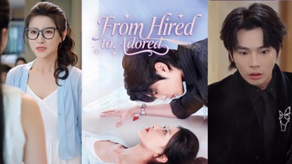 【From Hired to Adored 】 Newest Chinese Drama 2025