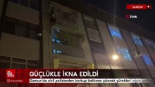 Samun’da sivil polislerden korkup balkona çıkarak yürekleri ağza getirdi