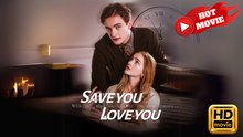 Save you, Love You | Full Movie HD - Drama ShortFilms Hot