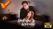 Save you, Love You | Full Movie HD - SweetRomance Love Drama ShortFilms Flash Marriage Hidden Identity Identity Reveal