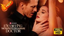 Escorting the Ruthless Billionaire Doctor | Full Movie HD - Romance Sweet Romance Modern Romantic Steamy Sexual-Awakening Love Triangle Dysfunctional-Family USA Apartment Club Banquet Contemporary All Ages Student Sugar Baby Sugar Daddy Doctor/Surgeon Bil