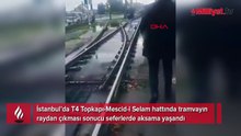 Topkapı'da tramvay raydan çıktı! Metro İstanbul'dan açıklama