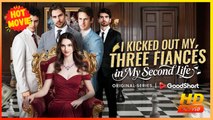 I Kicked Out My Three Fiancés in My Second Life | Full Movie HD - Best Drama ShortFilms Hot Romance Love
