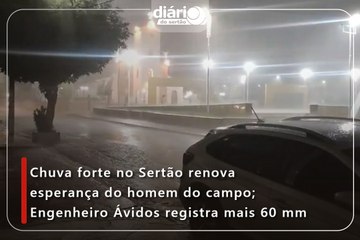 Chuva forte no Sertão renova esperança do homem do campo; Engenheiro Ávidos registra mais 60 mm
