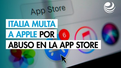 Italia multa a Apple con 115 millones de dólares por abuso de posición dominante con su App Store