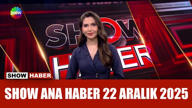 Show Ana Haber 22 Aralık 2025