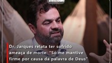 Dr. Jarques relata ter sofrido ameaça de morte: “Só me mantive firme por causa da palavra de Deus”