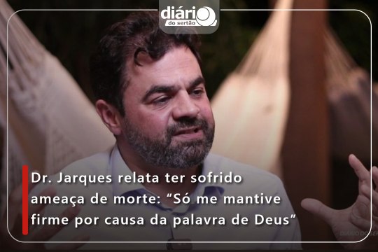 Dr. Jarques relata ter sofrido ameaça de morte: “Só me mantive firme por causa da palavra de Deus”