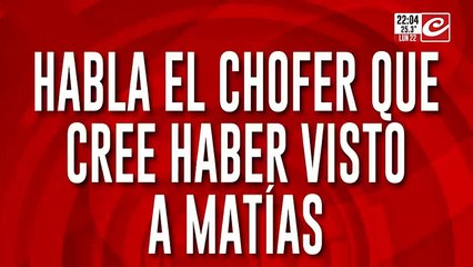 Habla el chofer que cree haber visto a Matías