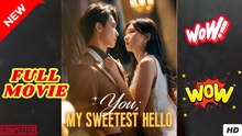 You My Sweetest Hello (2025) - FULL [Eng Sub]