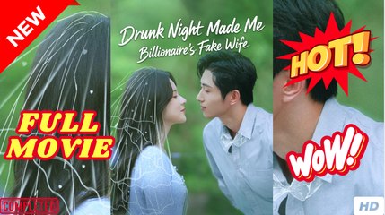 Drunk Night Made Me Billionaire's Fake Wife - Chinese Drama Full HD