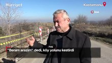 "Benim arazim" dedi, köy yolunu kestirdi