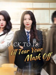 back to 18 i'll tear your mask off chinese drama - Full