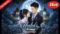 Healed By His Embrace (Eng Sub) Completed