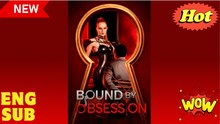 [New] Bound By Obsession #mydrama - Full Movie