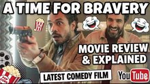 Latest Comedy Film | A Time For Bravery : Movie Review & Explained