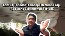Konflik Thailand-Kamboja Memanas Lagi: Apa yang Sebenarnya Terjadi?-World in Minutes