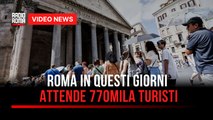 Roma in questi giorni attende 770mila turisti