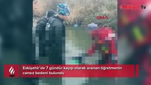 7 gündür kayıp olarak aranan Türkçe öğretmeni Tuncay Arslan'ın cansız bedeni bulundu
